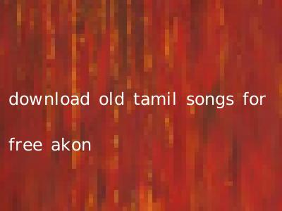 download old tamil songs for free akon