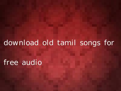 download old tamil songs for free audio