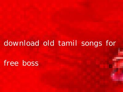 download old tamil songs for free boss