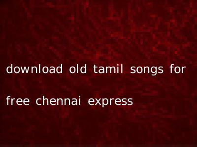 download old tamil songs for free chennai express