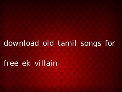 download old tamil songs for free ek villain