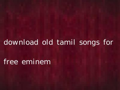 download old tamil songs for free eminem