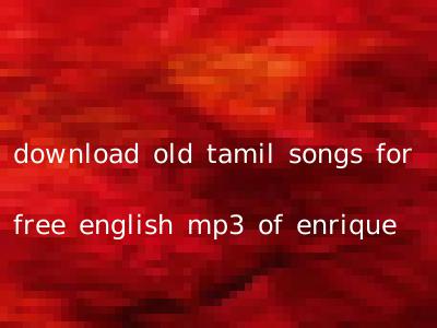 download old tamil songs for free english mp3 of enrique