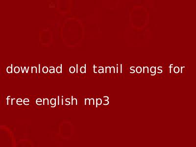 download old tamil songs for free english mp3