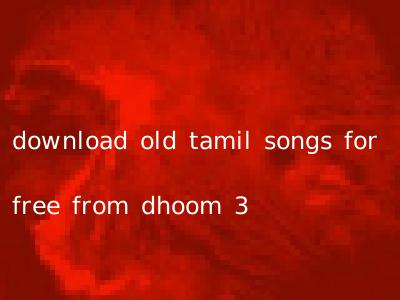download old tamil songs for free from dhoom 3