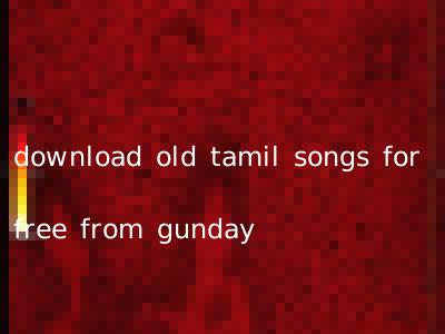 download old tamil songs for free from gunday