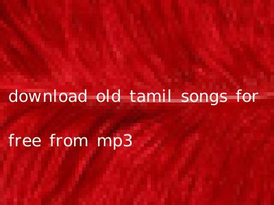 download old tamil songs for free from mp3