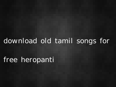 download old tamil songs for free heropanti