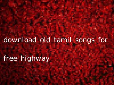 download old tamil songs for free highway