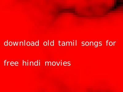 download old tamil songs for free hindi movies
