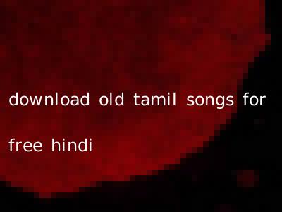 download old tamil songs for free hindi