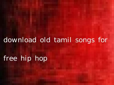 download old tamil songs for free hip hop