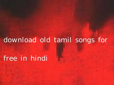 download old tamil songs for free in hindi