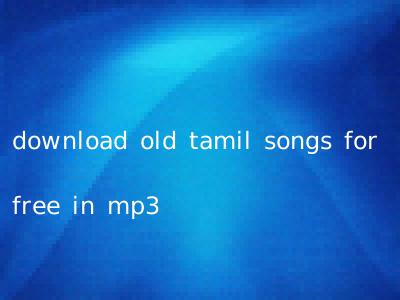 download old tamil songs for free in mp3