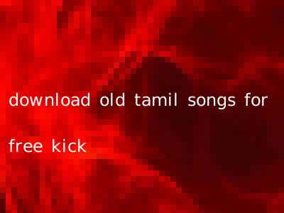 download old tamil songs for free kick