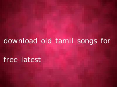 download old tamil songs for free latest