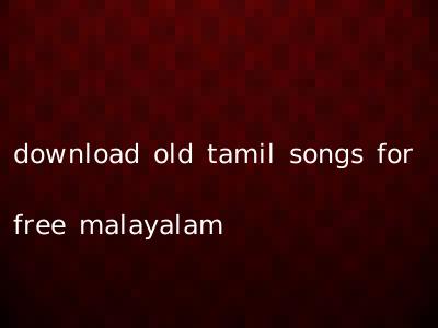 download old tamil songs for free malayalam