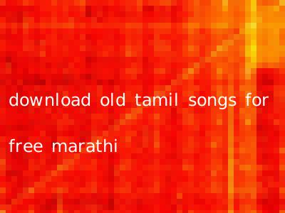 download old tamil songs for free marathi