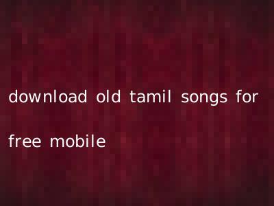 download old tamil songs for free mobile