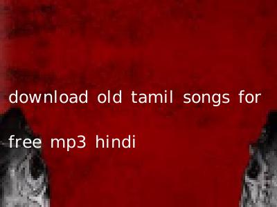 download old tamil songs for free mp3 hindi