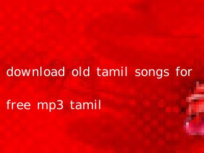 download old tamil songs for free mp3 tamil