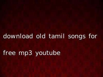 download old tamil songs for free mp3 youtube