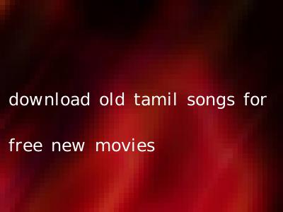 download old tamil songs for free new movies