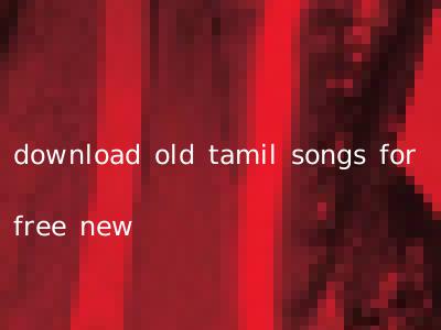 download old tamil songs for free new