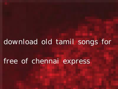 download old tamil songs for free of chennai express