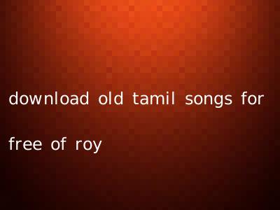 download old tamil songs for free of roy