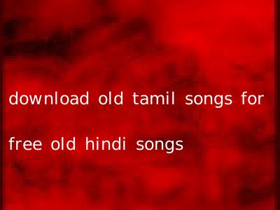 download old tamil songs for free old hindi songs