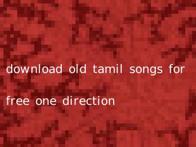 download old tamil songs for free one direction