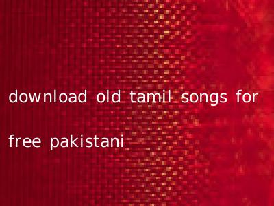download old tamil songs for free pakistani