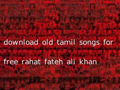 download old tamil songs for free rahat fateh ali khan