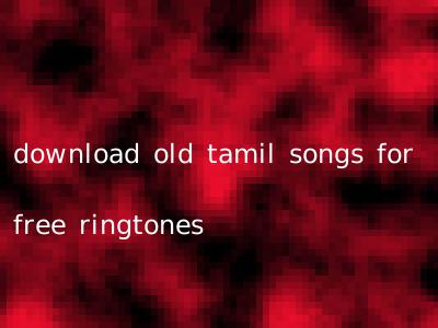 download old tamil songs for free ringtones