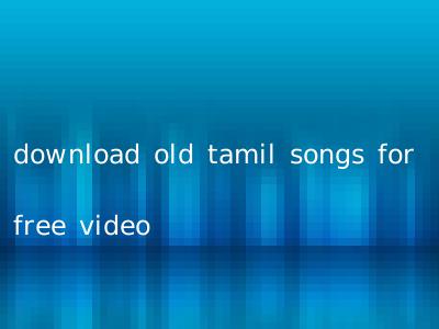 download old tamil songs for free video