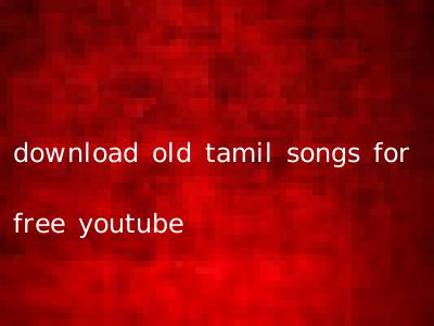 download old tamil songs for free youtube