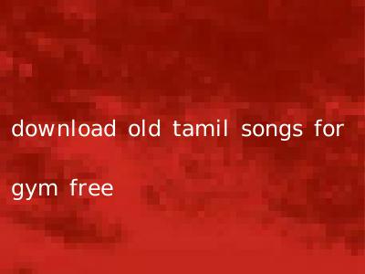 download old tamil songs for gym free