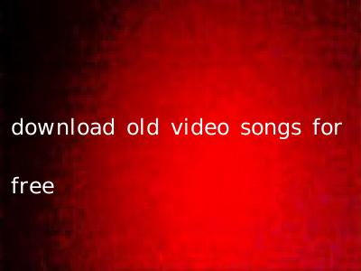 download old video songs for free