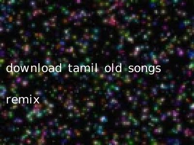 download tamil old songs remix
