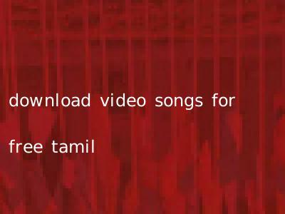 download video songs for free tamil