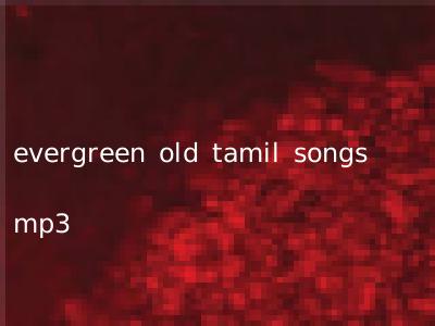 evergreen old tamil songs mp3