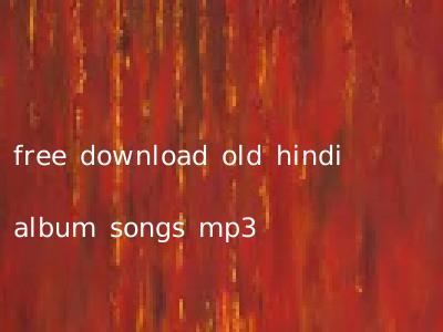 free download old hindi album songs mp3