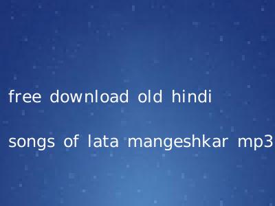 free download old hindi songs of lata mangeshkar mp3