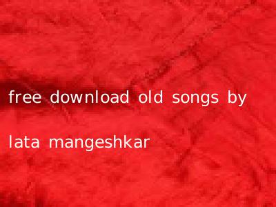 free download old songs by lata mangeshkar