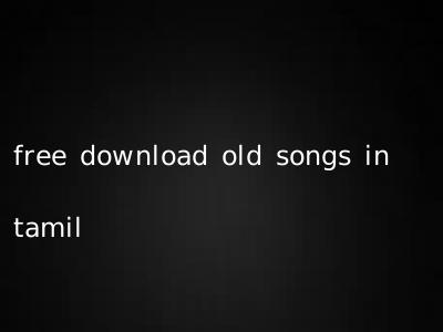 free download old songs in tamil