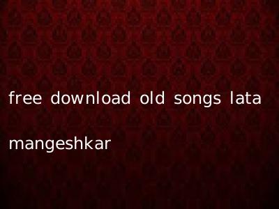 free download old songs lata mangeshkar