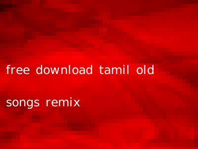 free download tamil old songs remix