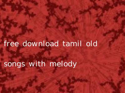 free download tamil old songs with melody