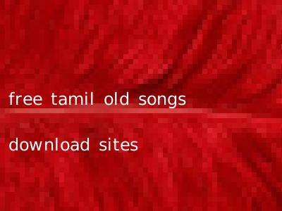 free tamil old songs download sites